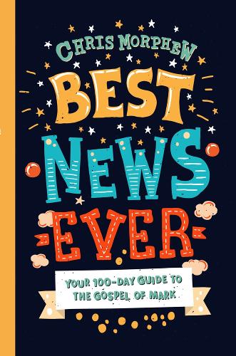 Best News Ever: Your 100-day guide to the Gospel of Mark (Paperback)