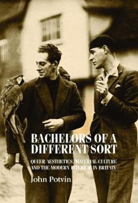 Bachelors of a Different Sort: Queer Aesthetics, Material Culture and the Modern Interior in Britain - Studies in Design and Material Culture (Paperback)