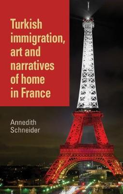Turkish Immigration, Art and Narratives of Home in France (Hardback)
