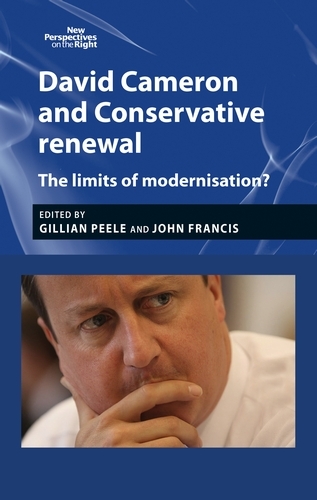 David Cameron and Conservative Renewal: The Limits of Modernisation? - New Perspectives on the Right (Hardback)