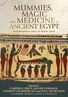 Mummies, Magic and Medicine in Ancient Egypt: Multidisciplinary Essays for Rosalie David (Hardback)