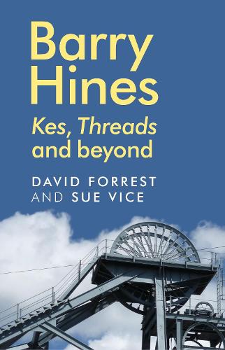 Barry Hines: Kes, Threads and Beyond (Hardback)