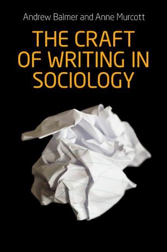 The Craft of Writing in Sociology: Developing the Argument in Undergraduate Essays and Dissertations (Paperback)