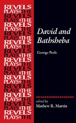 David and Bathsheba: George Peele - The Revels Plays (Hardback)