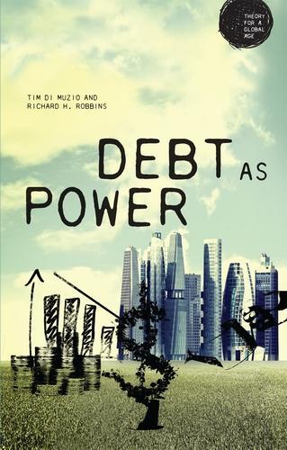 Debt as Power - Theory for a Global Age (Paperback)