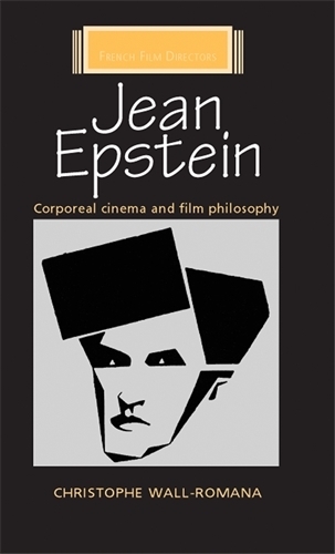 Jean Epstein: Corporeal Cinema and Film Philosophy - French Film Directors Series (Paperback)