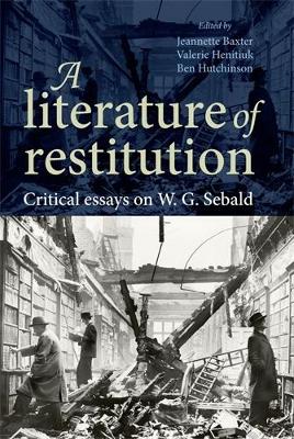 A Literature of Restitution: Critical Essays on W. G. Sebald (Paperback)