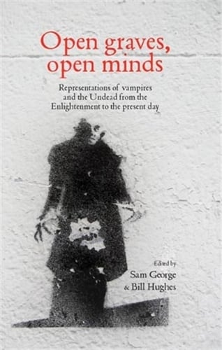 Open Graves, Open Minds: Representations of Vampires and the Undead from the Enlightenment to the Present Day (Paperback)