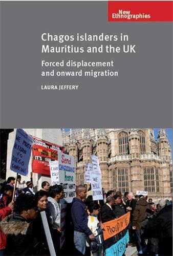 Chagos Islanders in Mauritius and the Uk: Forced Displacement and Onward Migration - New Ethnographies (Paperback)