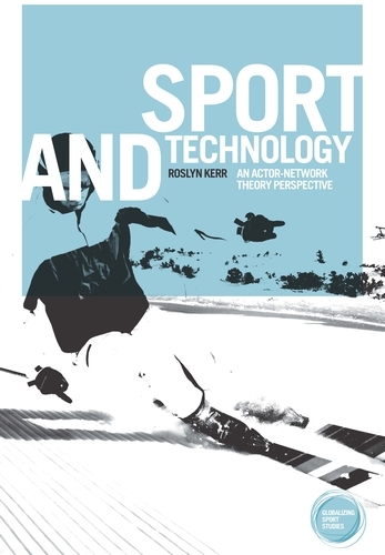 Sport and Technology: An Actor-Network Theory Perspective - Globalizing Sport Studies (Hardback)