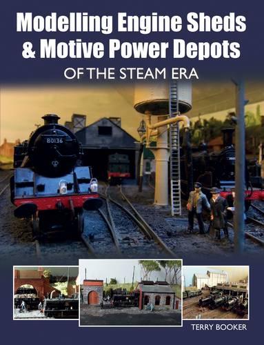 Modelling Engine Sheds and Motive Power Depots of the Steam Era (Paperback)