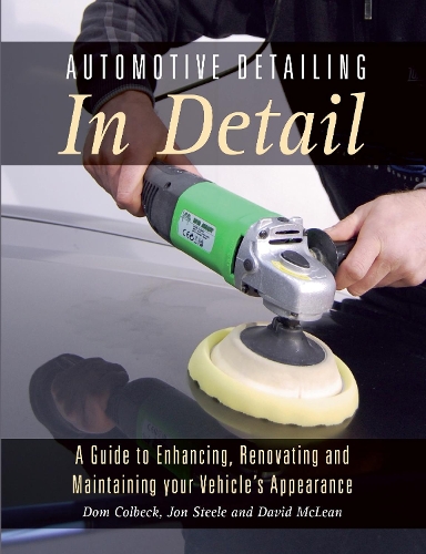 Automotive Detailing in Detail: A Guide to Enhancing, Renovating and Maintaining Your Vehicle's Appearance (Paperback)