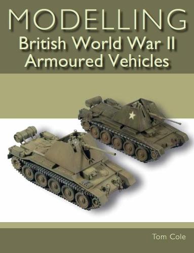 Modelling British World War II Armoured Vehicles (Paperback)