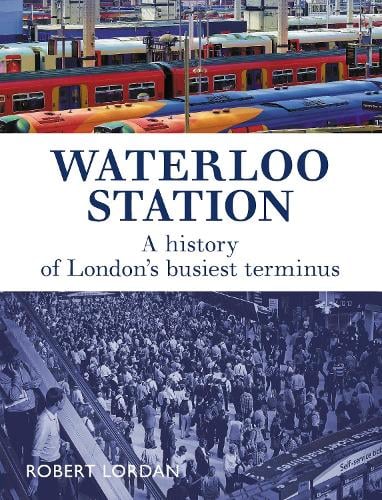 Waterloo Station: A History of London's busiest terminus (Paperback)