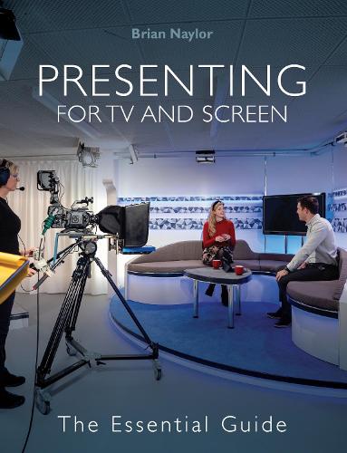 Presenting for TV and Screen: The Essential Guide (Paperback)