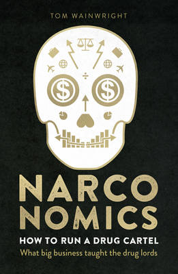Narconomics: How To Run a Drug Cartel (Hardback)