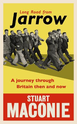 Long Road from Jarrow: A journey through Britain then and now (Hardback)