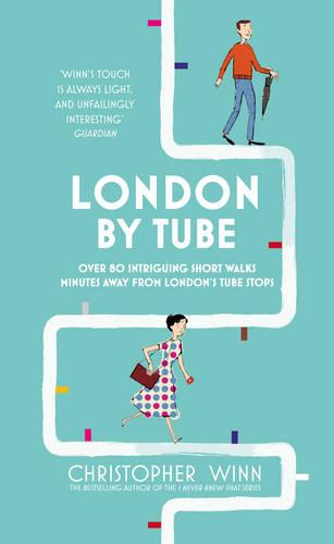 London By Tube: Over 80 intriguing short walks minutes away from London's tube stops (Hardback)