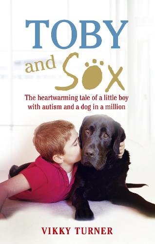 Toby and Sox: The heartwarming tale of a little boy with autism and a dog in a million (Paperback)