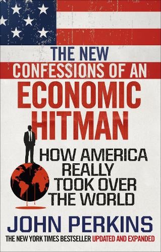 Confessions of an Economic Hit Man by John Perkins