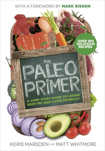 The Paleo Primer: A Jump-Start Guide to Losing Body Fat and Living Primally (Paperback)