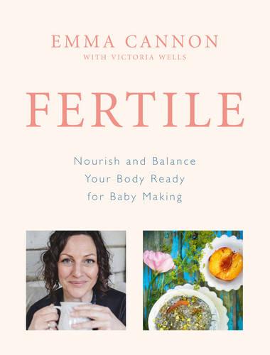 Fertile: Nourish and balance your body ready for baby making (Hardback)