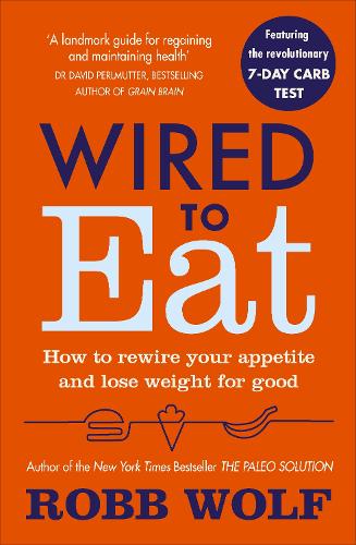 Wired to Eat: How to Rewire Your Appetite and Lose Weight for Good (Paperback)