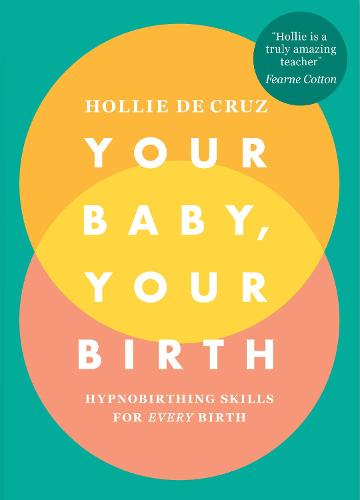 Your Baby, Your Birth: Hypnobirthing Skills For Every Birth (Paperback)