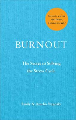Burnout: The secret to solving the stress cycle (Hardback)