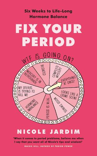 Fix Your Period: Six Weeks to Life-Long Hormone Balance (Paperback)