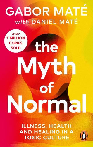 Cover of The Myth of Normal: Trauma, Illness, and Healing in a Toxic Culture