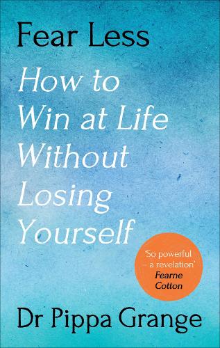Fear Less: How to Win at Life Without Losing Yourself (Hardback)