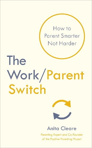 The Work/Parent Switch: How to Parent Smarter Not Harder (Paperback)