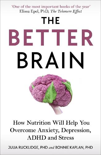 The Better Brain: How Nutrition Will Help You Overcome Anxiety, Depression, ADHD and Stress (Paperback)
