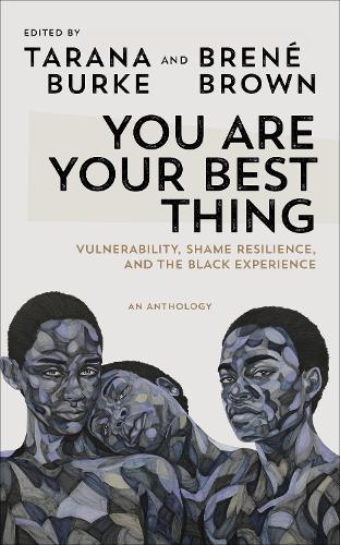 You Are Your Best Thing: Vulnerability, Shame Resilience and the Black Experience: An anthology (Paperback)