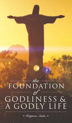 The Foundation of Godliness & A Godly Life (Hardback)