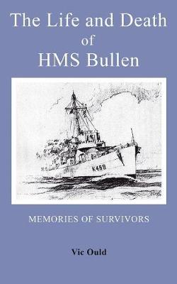 The Life and Death of HMS Bullen (Paperback)