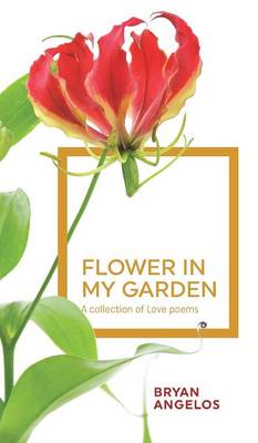 Flower in my Garden: A collection of Love poems (Hardback)