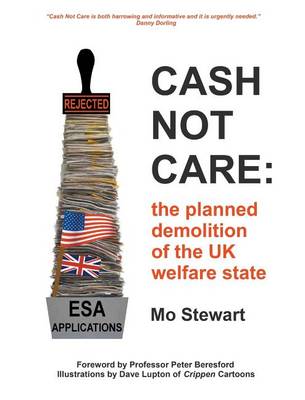 Cash Not Care: the planned demolition of the UK welfare state (Hardback)