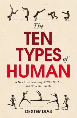 The Ten Types of Human: A New Understanding of Who We Are, and Who We Can Be (Hardback)