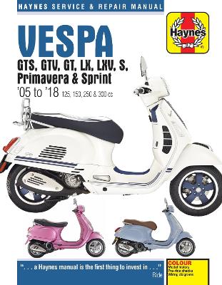 Vespa GTS125, 250 & 300ie, LX, S, Primavera 125 & 150 Service & Repair Manual (2005 to 2018) (Paperback)