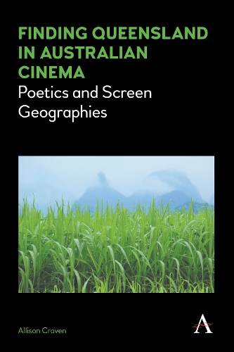 Finding Queensland in Australian Cinema: Poetics and Screen Geographies - Anthem Studies in Australian Literature and Culture 1 (Paperback)
