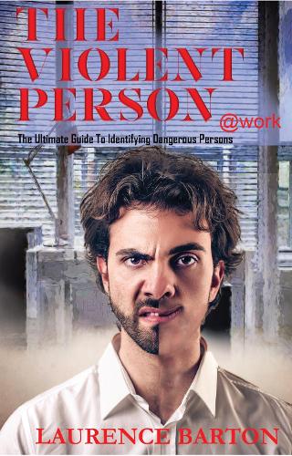 The Violent Person at Work: The Ultimate Guide to Identifying Dangerous Persons (Hardback)