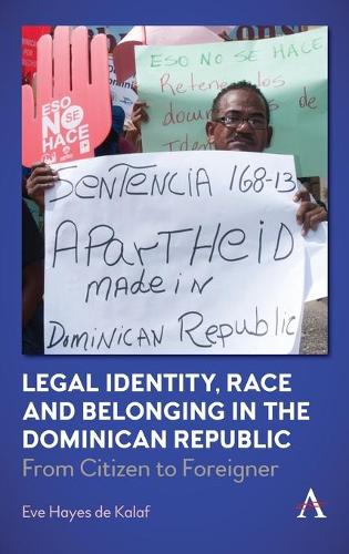 Legal Identity, Race and Belonging in the Dominican Republic: From Citizen to Foreigner - Anthem Series in Citizenship and National Identities (Hardback)