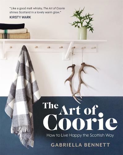 The Art of Coorie: How to Live Happy the Scottish Way (Hardback)