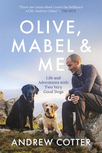 Olive, Mabel & Me: Life and Adventures with Two Very Good Dogs (Hardback)