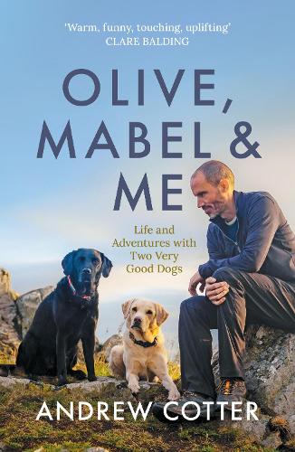 Olive, Mabel & Me: Life and Adventures with Two Very Good Dogs (Paperback)