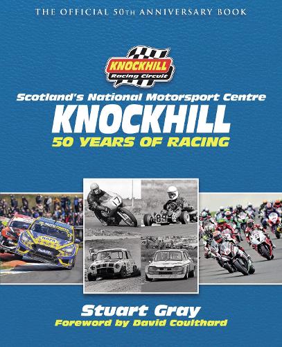 Knockhill: 50 Years of Racing: The Official 50th Anniversary Book (Hardback)