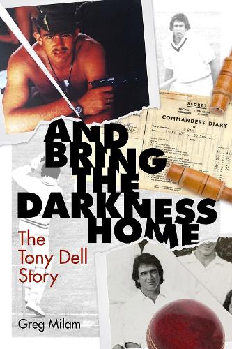 And Bring the Darkness Home: The Tony Dell Story (Hardback)