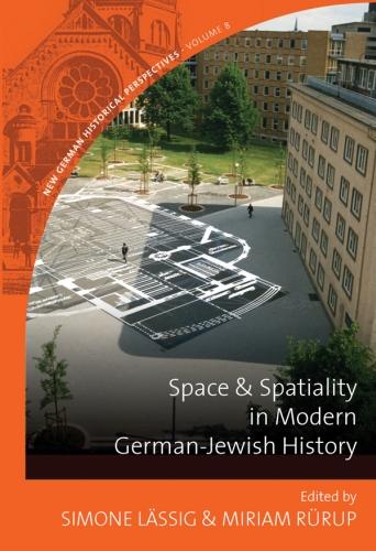 Space and Spatiality in Modern German-Jewish History - New German Historical Perspectives 8 (Hardback)
